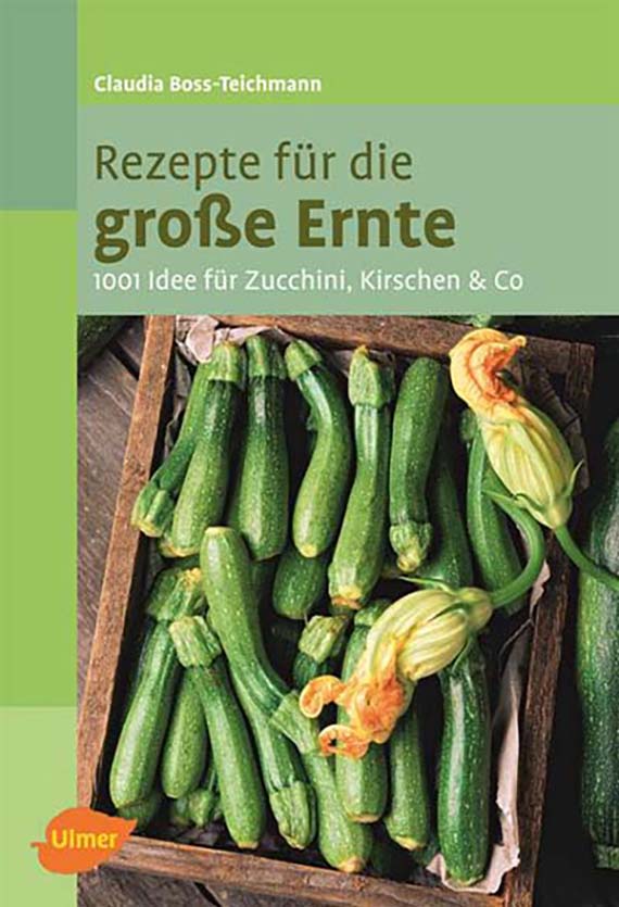 Buchcover mit Titel 'Rezepte für die große Ernte' und Untertitel '1001 Ideen für Zucchini, Kirschen & Co.', dazu eine Holzkiste voller grüner Zucchini und Zucchiniblüten, Ulmer-Logo unten links.